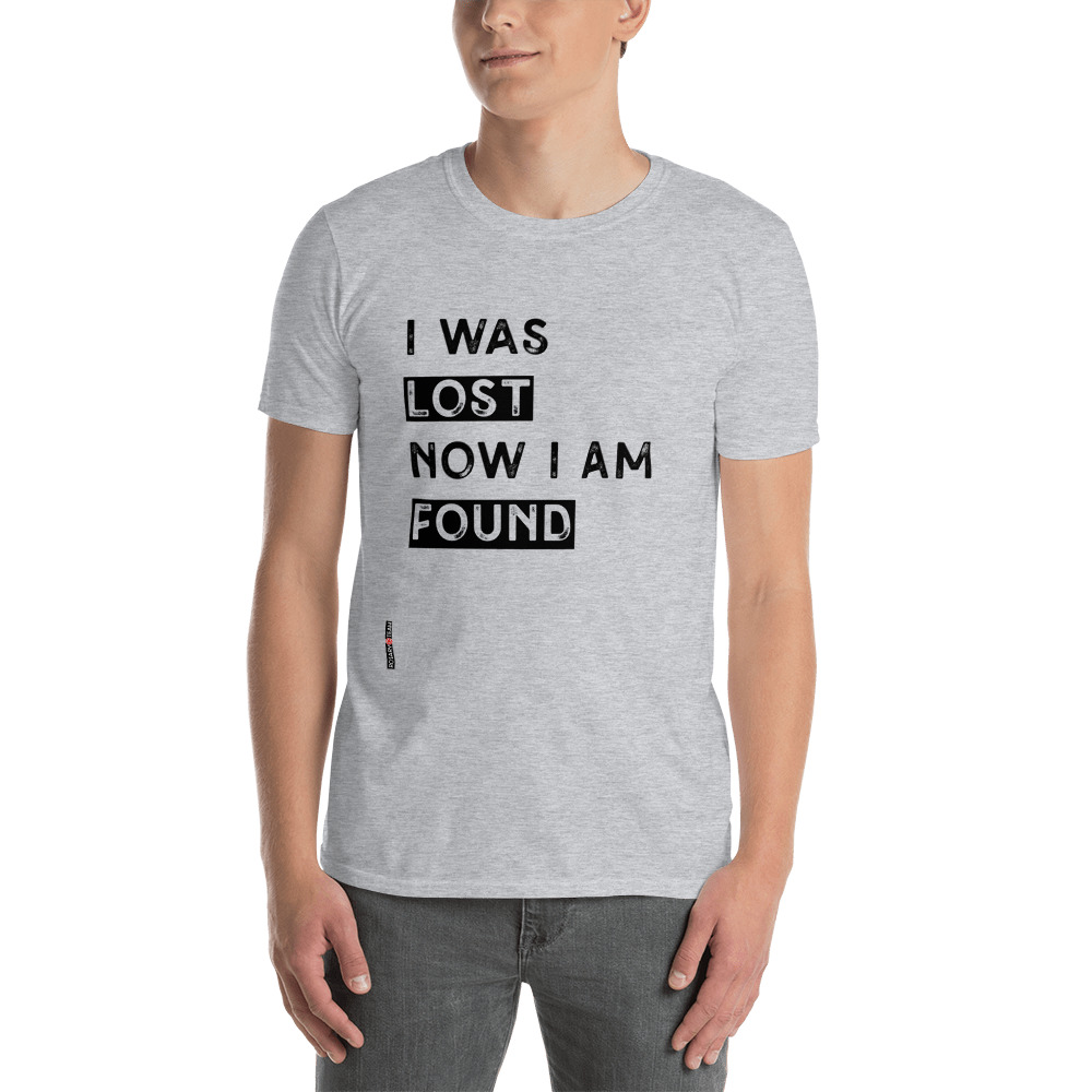 I was lost now I am found Short-Sleeve Unisex T-Shirt