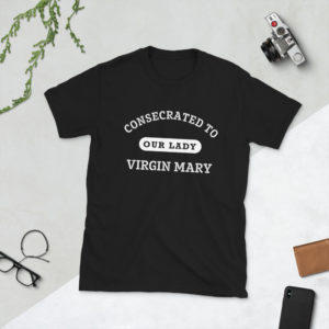 Consecrated to Our Lady Virgin Mary - Short-Sleeve Unisex T-Shirt