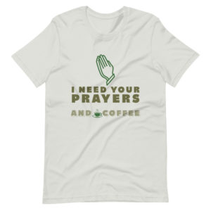 I need your prayers and coffee #shirt Apparel Rosary.Team