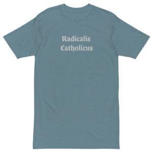 Radicalis Catholicus (Latin) Radical Catholic premium heavyweight tee Apparel Rosary.Team