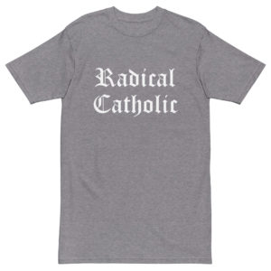Radical Catholic – premium heavyweight tee Apparel Rosary.Team