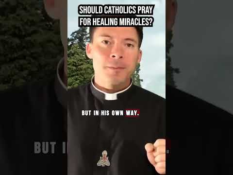 Should Catholics Pray For Healing Miracles?