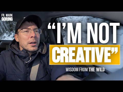 “But Fr. Mark, I’m Not Creative”